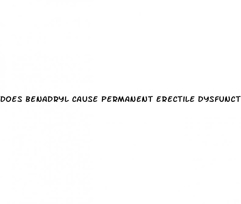 does benadryl cause permanent erectile dysfunction