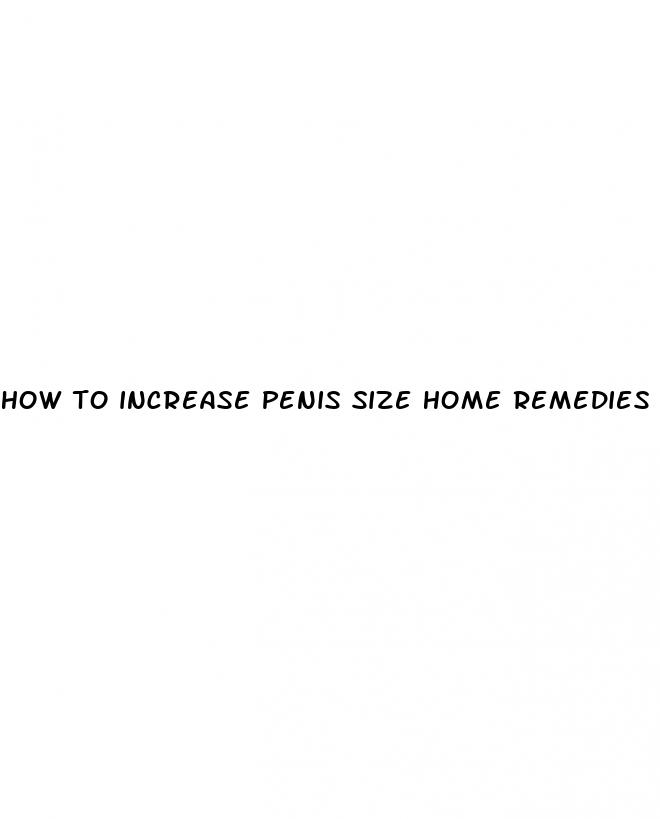 how to increase penis size home remedies