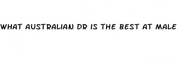 what australian dr is the best at male enhancement