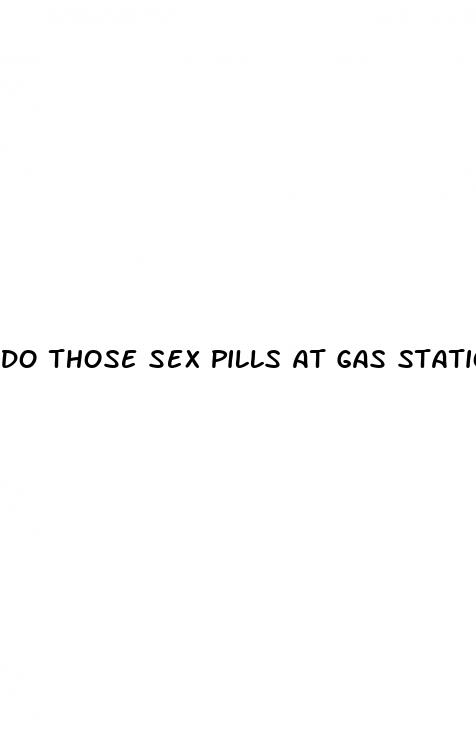 do those sex pills at gas stations work