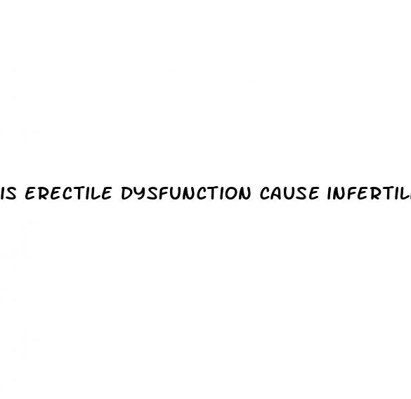 is erectile dysfunction cause infertility