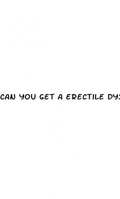 can you get a erectile dysfunction