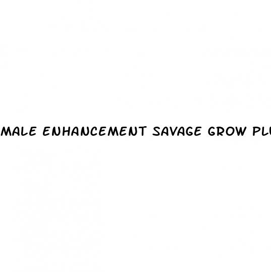 male enhancement savage grow plus