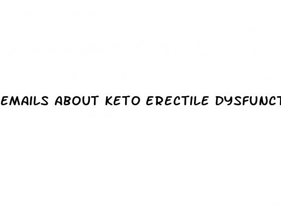 emails about keto erectile dysfunction