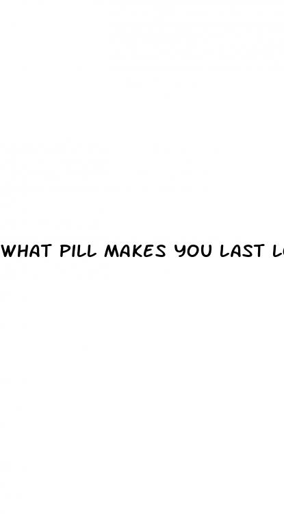 what pill makes you last longer during sex