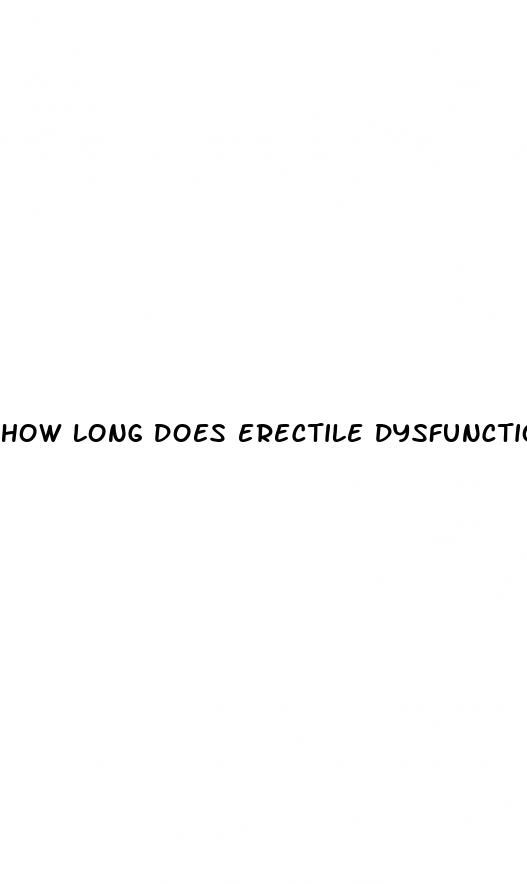 how long does erectile dysfunction last