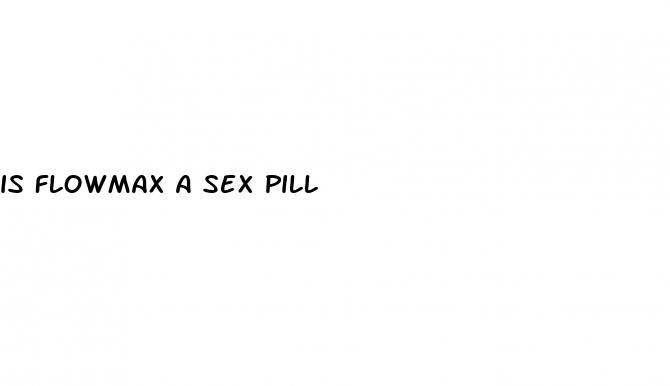 is flowmax a sex pill