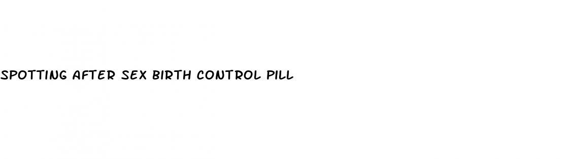 spotting after sex birth control pill
