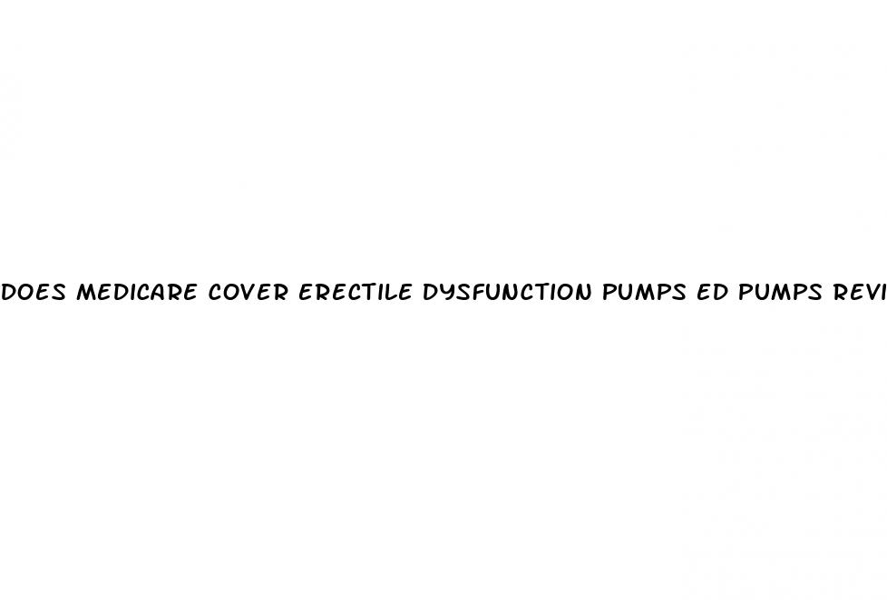 does medicare cover erectile dysfunction pumps ed pumps reviews