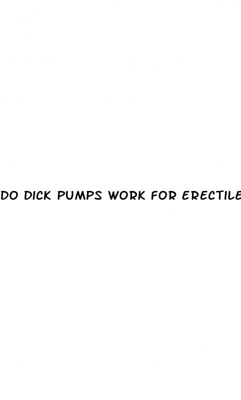 do dick pumps work for erectile dysfunction
