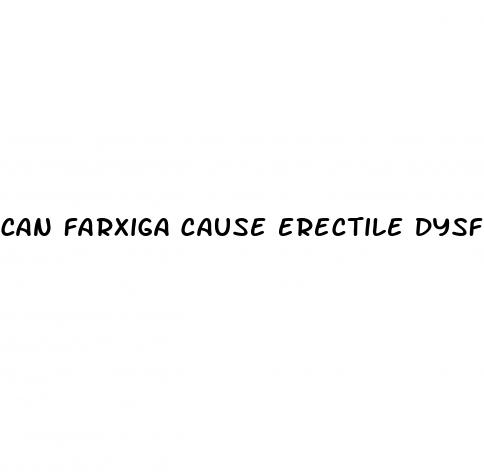 can farxiga cause erectile dysfunction