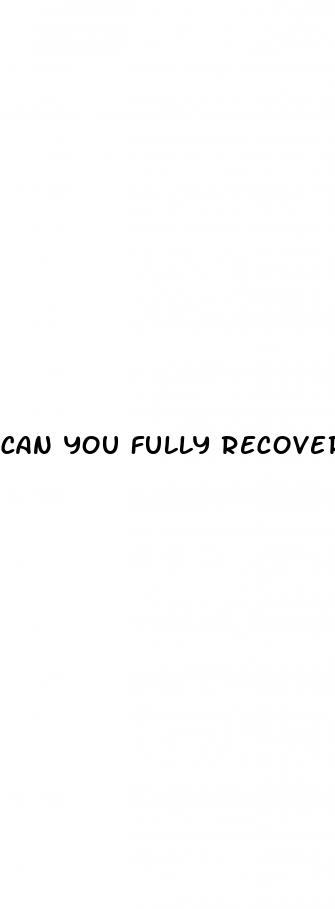 can you fully recover from erectile dysfunction