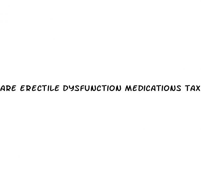 are erectile dysfunction medications taxed