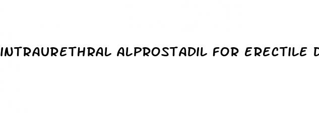intraurethral alprostadil for erectile dysfunction
