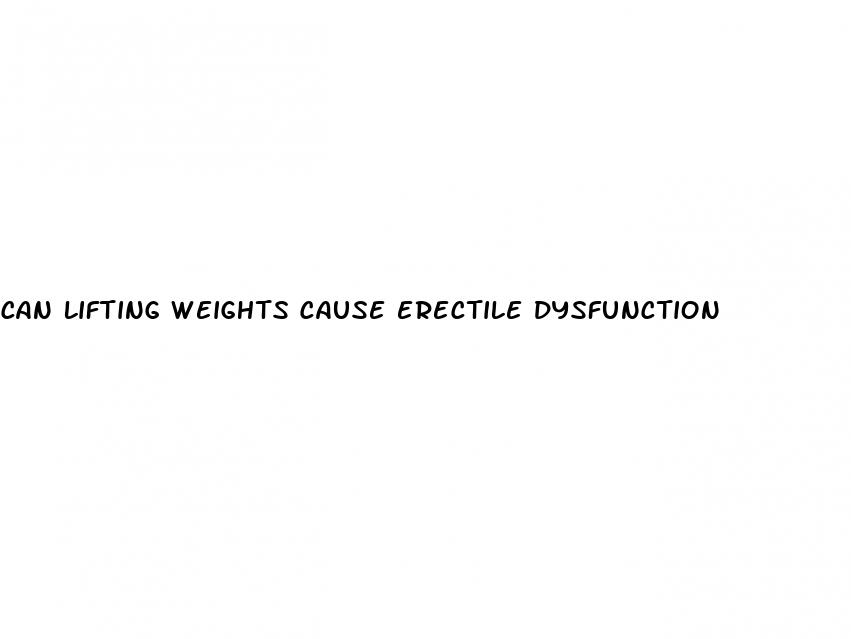 can lifting weights cause erectile dysfunction