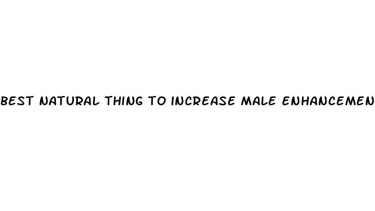 best natural thing to increase male enhancement