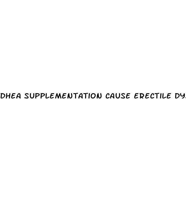dhea supplementation cause erectile dysfunction