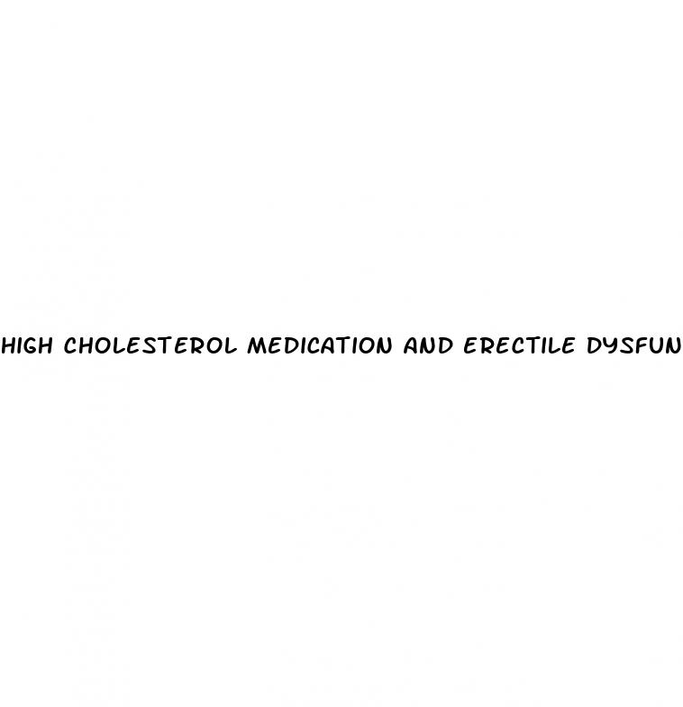 high cholesterol medication and erectile dysfunction
