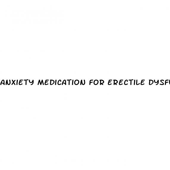 anxiety medication for erectile dysfunction