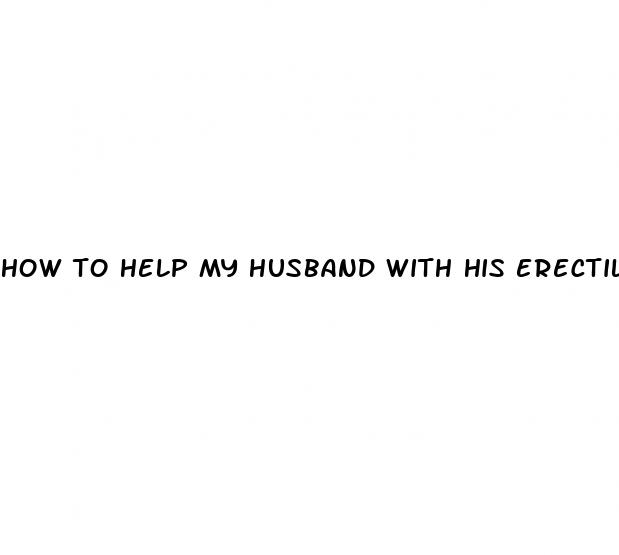 how to help my husband with his erectile dysfunction