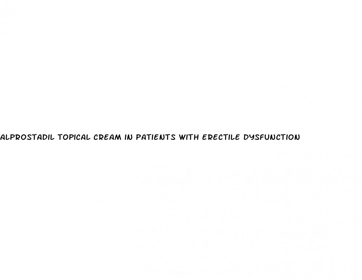 alprostadil topical cream in patients with erectile dysfunction