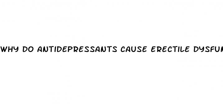 why do antidepressants cause erectile dysfunction