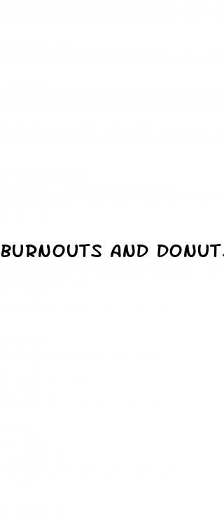 burnouts and donuts for male enhancement