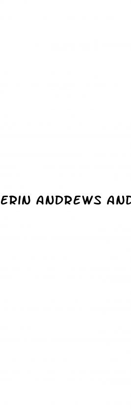 erin andrews and male enhancement