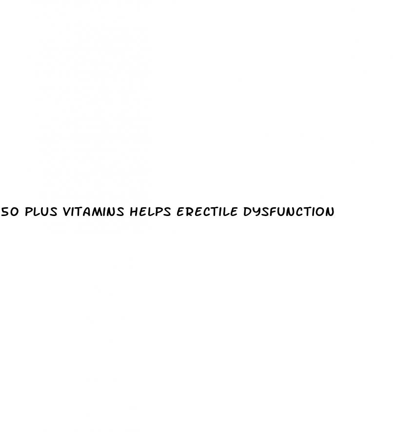 50 plus vitamins helps erectile dysfunction