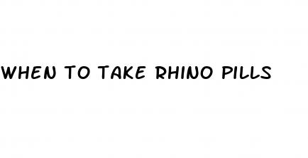 when to take rhino pills