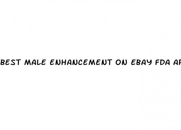 best male enhancement on ebay fda approved