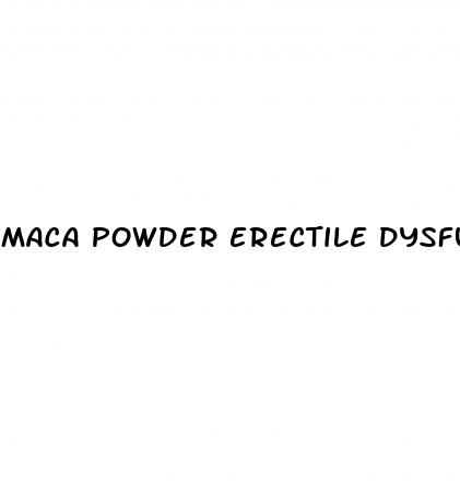 maca powder erectile dysfunction