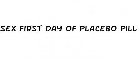 sex first day of placebo pill