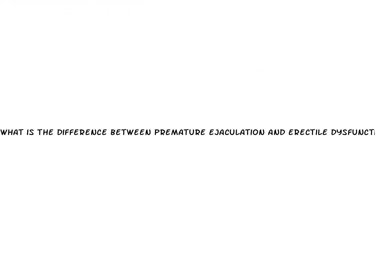what is the difference between premature ejaculation and erectile dysfunction