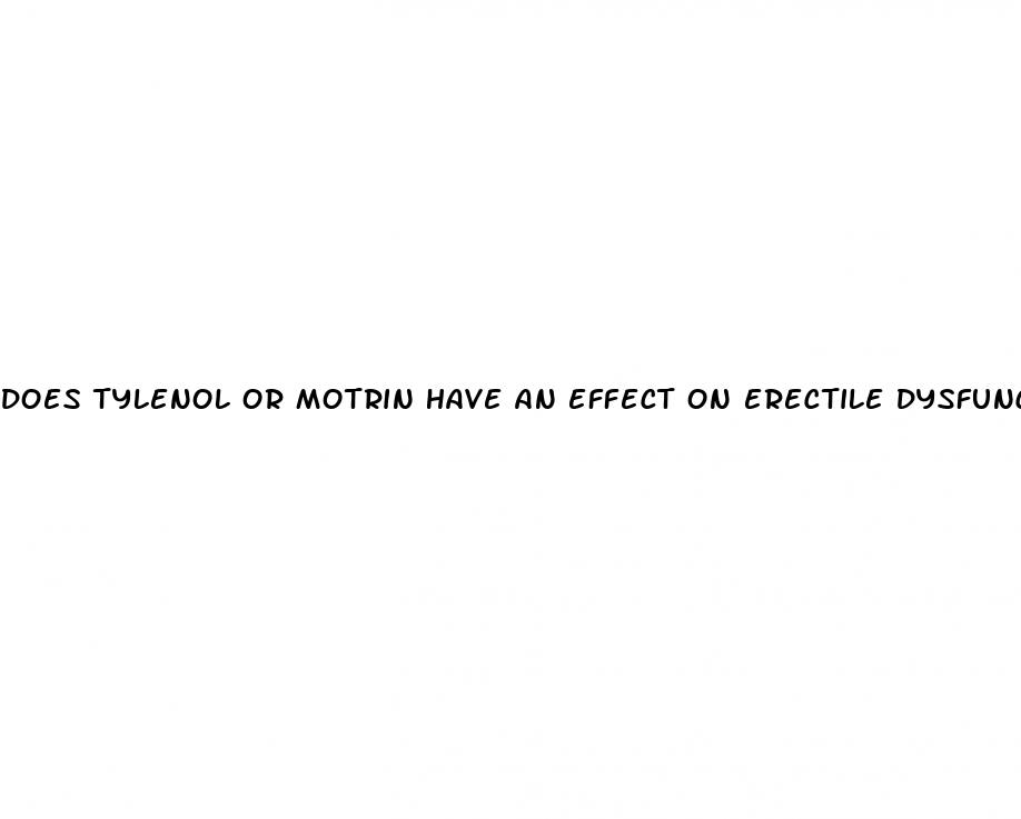 does tylenol or motrin have an effect on erectile dysfunction