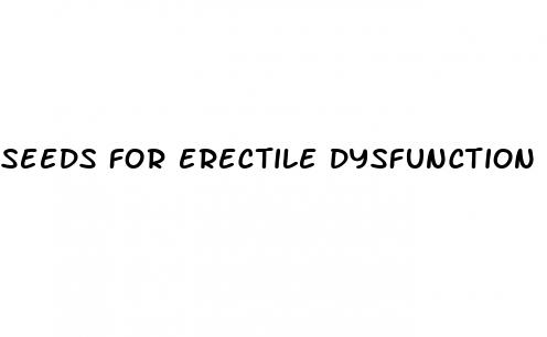seeds for erectile dysfunction