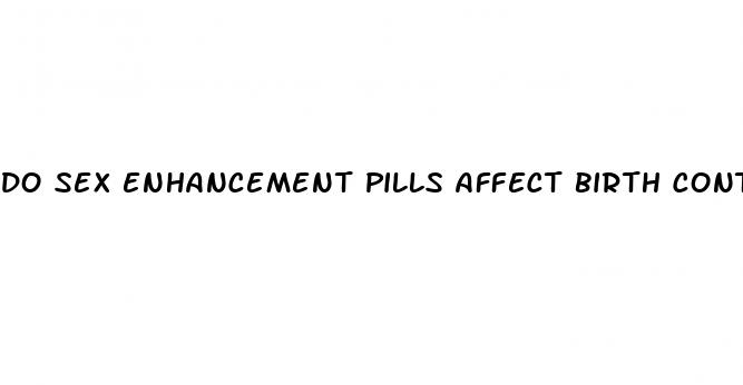 do sex enhancement pills affect birth control