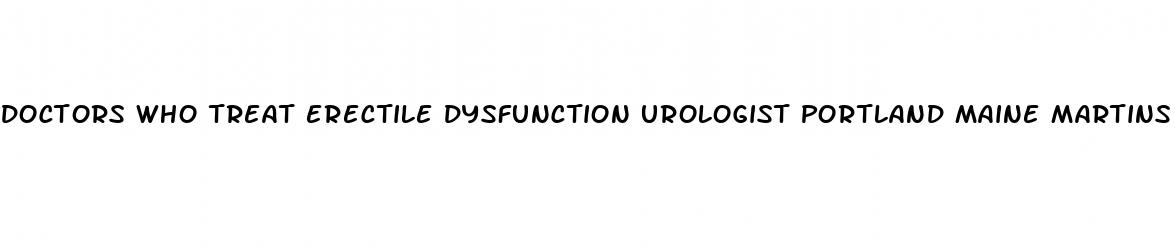 doctors who treat erectile dysfunction urologist portland maine martins point