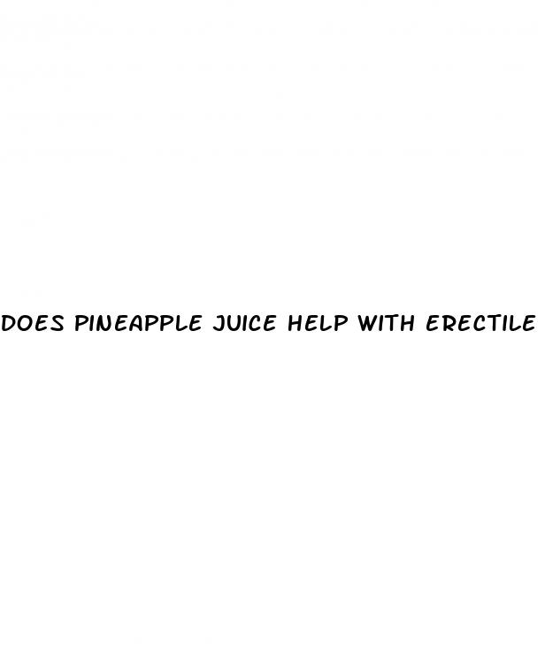 does pineapple juice help with erectile dysfunction