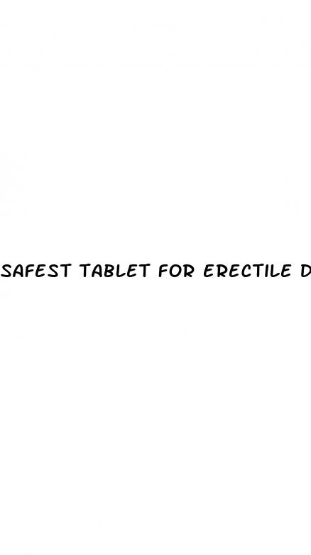 safest tablet for erectile dysfunction