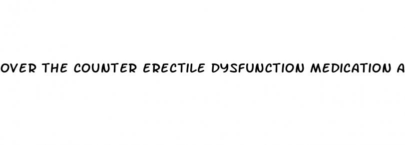 over the counter erectile dysfunction medication australia
