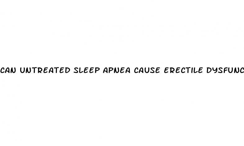 can untreated sleep apnea cause erectile dysfunction