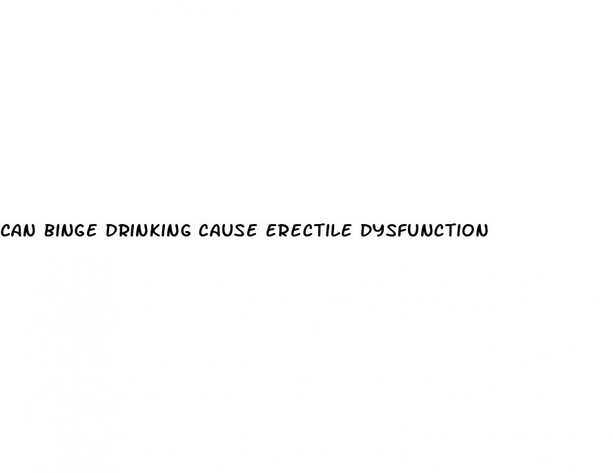 can binge drinking cause erectile dysfunction