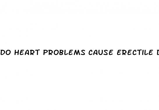 do heart problems cause erectile dysfunction
