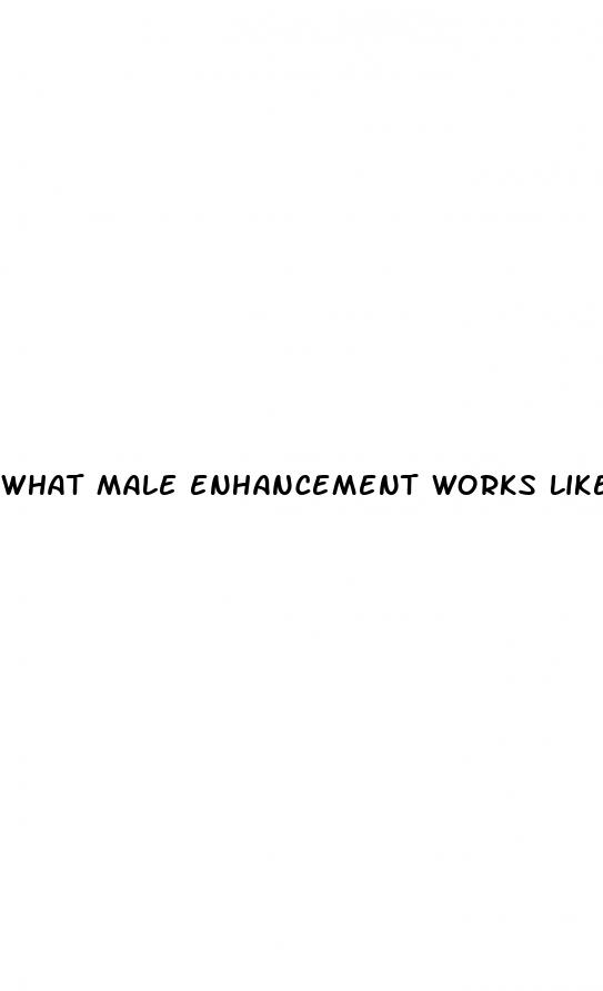 what male enhancement works like viraga