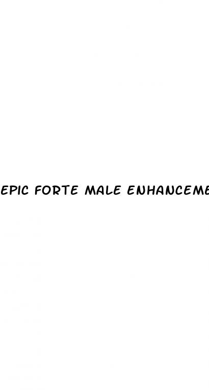 epic forte male enhancement pills