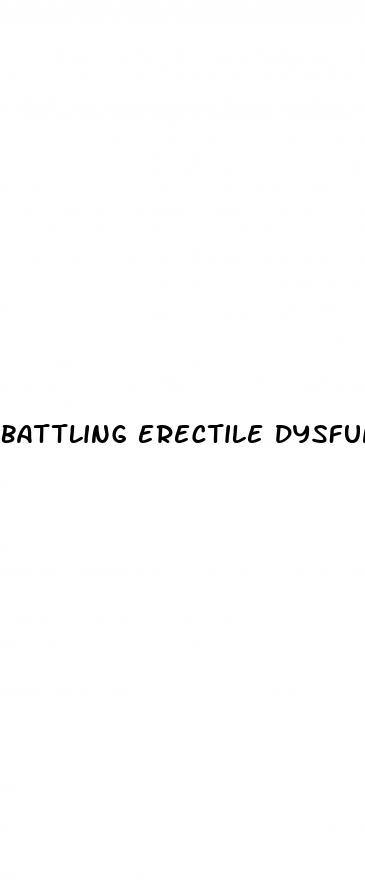 battling erectile dysfunction