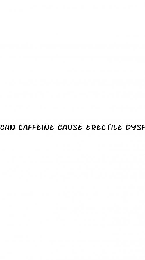 can caffeine cause erectile dysfunction