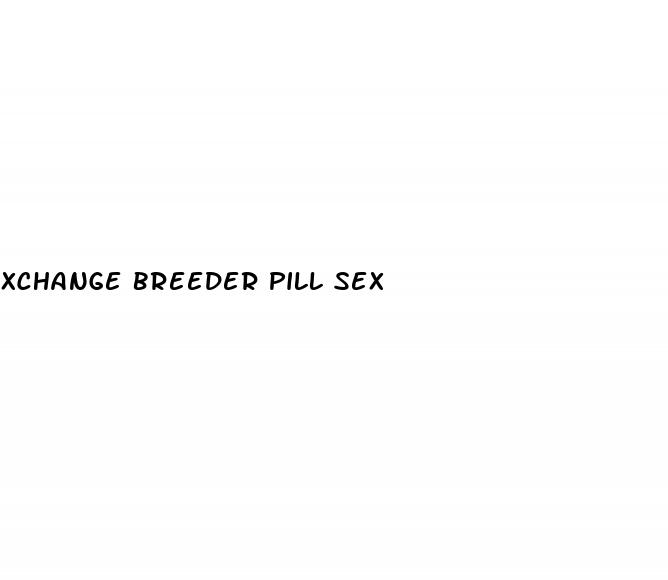 xchange breeder pill sex