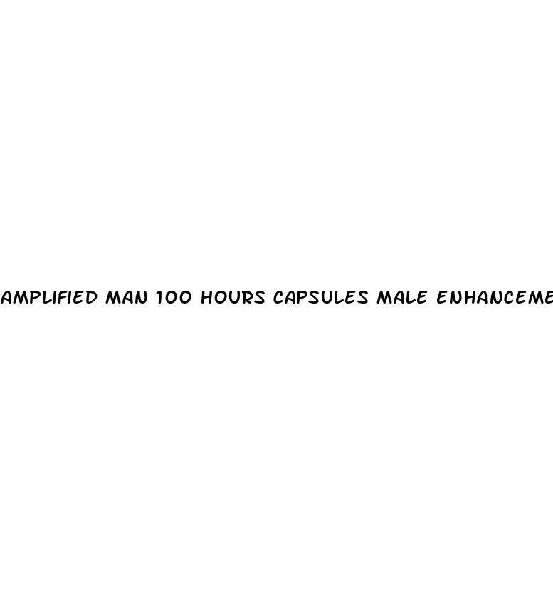 amplified man 100 hours capsules male enhancement sex pills